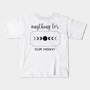 anything for our moony Kids T-Shirt